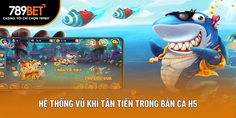 Hệ thống vũ khí tân tiến trong bắn cá H5