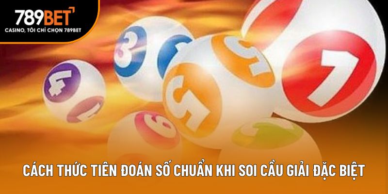 Cách thức tiên đoán số chuẩn khi soi cầu giải đặc biệt