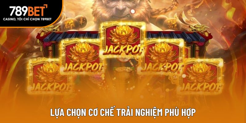 Lựa chọn cơ chế trải nghiệm phù hợp