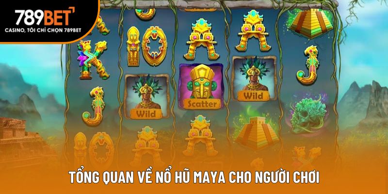 Tổng quan về nổ hũ maya cho người chơi